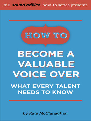 cover image of How to Become a Valuable Voice Over: What Every Talent Needs to Know